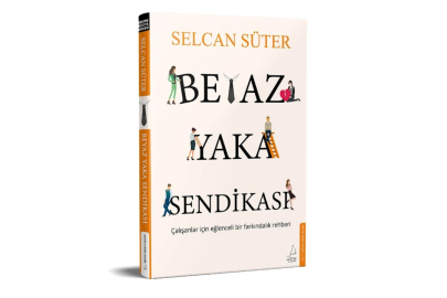 Selcan Süter'in "Beyaz Yaka Sendikası" isimli  kitabı yayımlandı